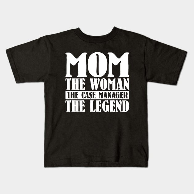 Mom The Woman The Case Manager The Legend Kids T-Shirt by colorsplash